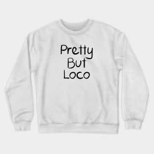 Pretty But Loco Crewneck Sweatshirt